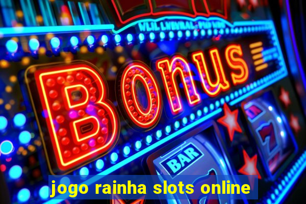 jogo rainha slots online